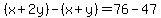 %28x%2B2y%29-%28x%2By%29=76-47