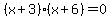 %28x%2B3%29%28x%2B6%29+=+0
