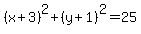 %28x%2B3%29%5E2%2B%28y%2B1%29%5E2=25