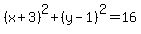 %28x%2B3%29%5E2%2B%28y-1%29%5E2=16