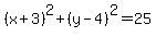 %28x%2B3%29%5E2%2B%28y-4%29%5E2=25