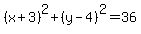 %28x%2B3%29%5E2%2B%28y-4%29%5E2=36
