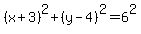 %28x%2B3%29%5E2%2B%28y-4%29%5E2=6%5E2