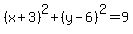%28x%2B3%29%5E2%2B%28y-6%29%5E2=9