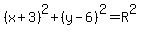 %28x%2B3%29%5E2%2B%28y-6%29%5E2=R%5E2