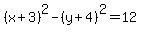 %28x%2B3%29%5E2-%28y%2B4%29%5E2=12