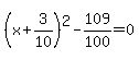 %28x%2B3%2F10%29%5E2-109%2F100=0