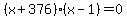 %28x%2B376%29%28x-1%29=0