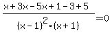 %28x%2B3x-5x%2B1-3%2B5%29%2F%28x-1%29%5E2%28x%2B1%29=0%29