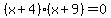 %28x%2B4%29%28x%2B9%29+=+0