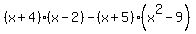 %28x%2B4%29%28x-2%29+-+%28x%2B5%29%28x%5E2-9%29