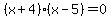 %28x%2B4%29%28x-5%29+=+0