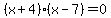 %28x%2B4%29%28x-7%29+=+0