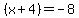 %28x%2B4%29=-8