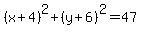 %28x%2B4%29%5E2%2B%28y%2B6%29%5E2=47