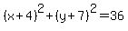 %28x%2B4%29%5E2%2B%28y%2B7%29%5E2=36