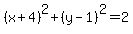 %28x%2B4%29%5E2%2B%28y-1%29%5E2=2