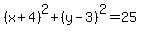 %28x%2B4%29%5E2%2B%28y-3%29%5E2=25