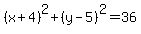 %28x%2B4%29%5E2%2B%28y-5%29%5E2=36