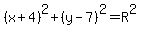 %28x%2B4%29%5E2%2B%28y-7%29%5E2=R%5E2