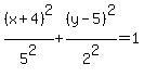 %28x%2B4%29%5E2%2F5%5E2%2B%28y-5%29%5E2%2F2%5E2=1