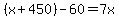 %28x%2B450%29-60+=+7x