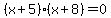 %28x%2B5%29%28x%2B8%29+=+0