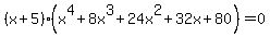 %28x%2B5%29%28x%5E4%2B8x%5E3%2B24x%5E2%2B32x%2B80%29+=+0