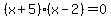 %28x%2B5%29%28x-2%29+=+0