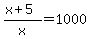 %28x%2B5%29%2Fx=1000