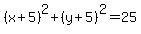 %28x%2B5%29%5E2%2B%28y%2B5%29%5E2=25