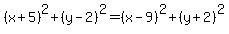 %28x%2B5%29%5E2%2B%28y-2%29%5E2=%28x-9%29%5E2%2B%28y%2B2%29%5E2