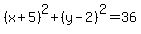 %28x%2B5%29%5E2%2B%28y-2%29%5E2+=+36