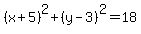 %28x%2B5%29%5E2%2B%28y-3%29%5E2=18
