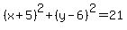 %28x%2B5%29%5E2%2B%28y-6%29%5E2=21
