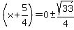 %28x%2B5%2F4%29+=+0%2B-sqrt%2833%29%2F4