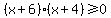 %28x%2B6%29%28x%2B4%29%3E=0