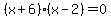 %28x%2B6%29%28x-2%29=0