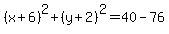 %28x%2B6%29%5E2%2B%28y%2B2%29%5E2=40-76