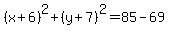 %28x%2B6%29%5E2%2B%28y%2B7%29%5E2=85-69