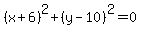 %28x%2B6%29%5E2%2B%28y-10%29%5E2=0