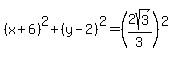 %28x%2B6%29%5E2%2B%28y-2%29%5E2=%282sqrt%283%29%2F3%29%5E2