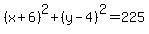 %28x%2B6%29%5E2%2B%28y-4%29%5E2=225