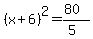%28x%2B6%29%5E2=%2880%29%2F%285%29