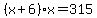 %28x%2B6%29x=315
