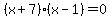 %28x%2B7%29%28x-1%29=0