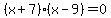 %28x%2B7%29%28x-9%29=0