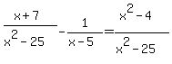 %28x%2B7%29%2F%28x%5E2-25%29-1%2F%28x-5%29=%28x%5E2-4%29%2F%28x%5E2-25%29