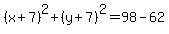 %28x%2B7%29%5E2%2B%28y%2B7%29%5E2=98-62
