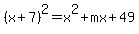 %28x%2B7%29%5E2+=+x%5E2+%2B+mx+%2B+49